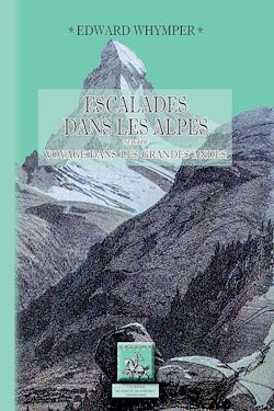 Télécharger le livre :  Escalades dans les Alpes (suivi de :) Voyage dans les grandes Andes