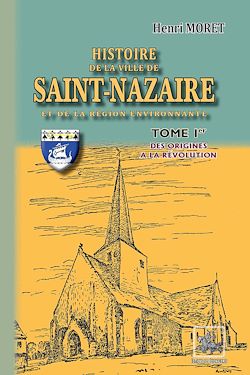 Télécharger le livre :  Histoire de la Ville de Saint-Nazaire et de la région environnante (Tome 1)