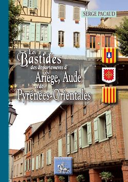 Télécharger le livre :  Les bastides des Départements de l'Ariège, de l'Aude et des Pyrénées-Orientales