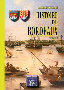 Télécharger le livre :  Histoire de Bordeaux (T2 : du XVIe au XIXe siècle)