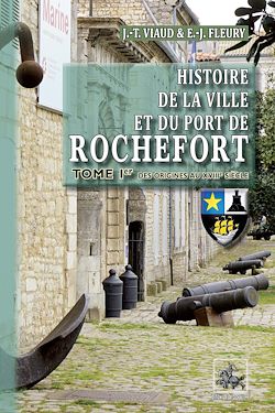 Télécharger le livre :  Histoire de la Ville et du Port de Rochefort (Tome 1)