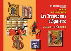 Télécharger le livre :  Les Troubadours d'Aquitaine (volume 2 : le Périgord)