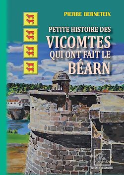 Télécharger le livre :  Petite Histoire des Vicomtes qui ont fait le Béarn