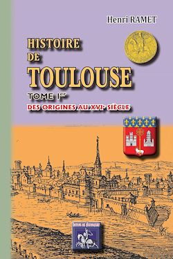 Télécharger le livre :  Histoire de Toulouse (Tome 1 : des origines au XVIe siècle)