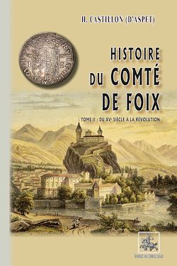 Télécharger le livre :  Histoire du Comté de Foix (T2 : du XVe siècle à la Révolution)