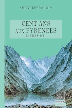 Télécharger le livre :  Cents Ans aux Pyrénées (Livres 1 et 2)