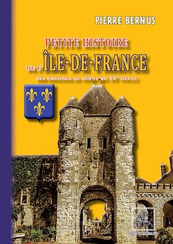 Télécharger le livre :  Petite Histoire de l'Île-de-France (des origines au début du XXe siècle)