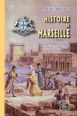 Télécharger le livre :  Historie de Marseille (Tome 2 : du rattachement à la France à la révolution de 1848)