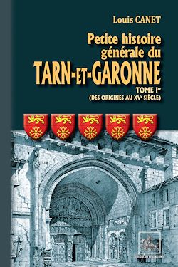 Télécharger le livre :  Petite Histoire générale du Tarn-et-Garonne (Tome 1 : des origines au XVe siècle)