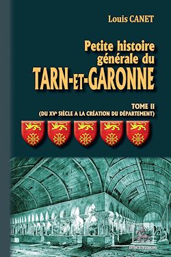 Télécharger le livre :  Petite Histoire générale du Tarn-et-Garonne (Tome 2 : du XVIe siècle à la création du Département)