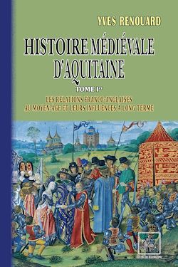 Télécharger le livre :  Histoire médiévale d'Aquitaine (Tome 1 : les relations franco-anglaises au Moyen Âge et leurs influences à long terme)