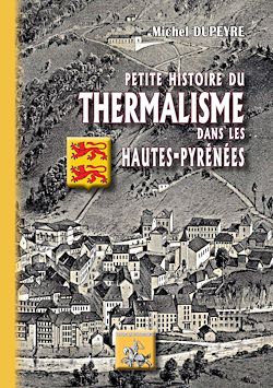 Télécharger le livre :  Petite Histoire du Thermalisme dans les Hautes-Pyrénées