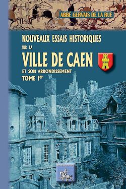 Télécharger le livre :  Nouveaux Essais historiques sur la Ville de Caen et son arrondissement (Tome 1)