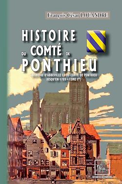 Télécharger le livre :  Histoire du Comté de Ponthieu (Histoire d'Abbeville et du comté de Ponthieu - Tome 1)