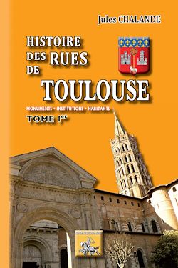 Télécharger le livre :  Histoire des Rues de Toulouse (Tome 1)