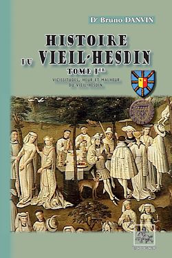 Télécharger le livre :  Histoire du Vieil-Hesdin (Tome 1 : vicissitudes, heur et malheur du Vieil-Hesdin)