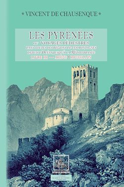 Télécharger le livre :  Les Pyrénées (ou voyages pédestres dans les régions de ces montagnes depuis l'Océan jusqu'à la Méditerranée) - Livre 3 : Ariège-Roussillon (Pyrénées-Orientales)