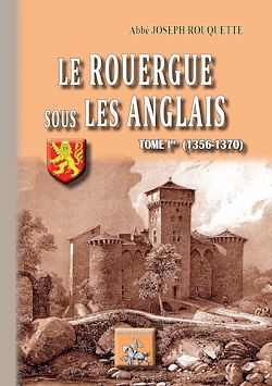 Télécharger le livre :  Le Rouergue sous les Anglais (Tome 1 : 1356-1370)