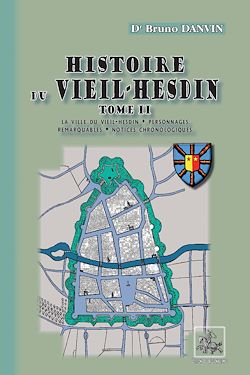 Télécharger le livre :  Histoire du Vieil-Hesdin (Tome 2 : La ville du Vieil-Hesdin - Personnages remarquables - Notices chronologiques)