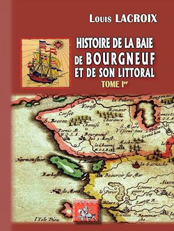 Télécharger le livre :  Histoire de la Baie de Bourgneuf et de son littoral (Tome 1)