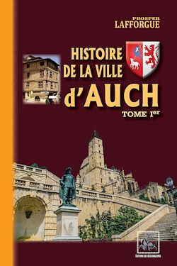 Télécharger le livre :  Histoire de la Ville d'Auch (Tome 1)