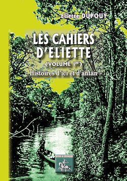 Télécharger le livre :  Les Cahiers d'Eliette (Volume 1 : histoires d'ici et d'antan)