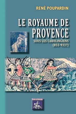 Télécharger le livre :  Le Royaume de Provence sous les Carolingiens (855-933?)