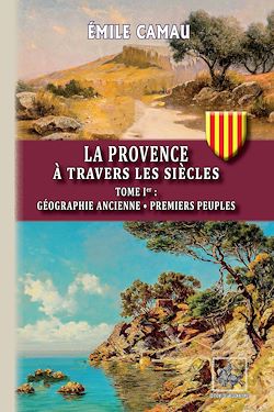 Télécharger le livre :  La Provence à travers les siècles (Tome 1)
