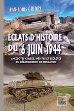 Télécharger le livre :  Éclats d'histoire du 6 juin 1944 (anecdotes ciblées, inédites et secrètes du débarquement de Normandie)