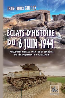 Télécharger le livre :  Éclats d'histoire du 6 juin 1944 (anecdotes ciblées, inédites et secrètes du débarquement de Normandie)