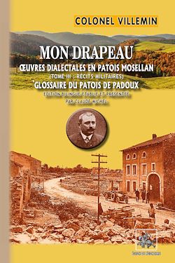 Télécharger le livre :  Mon Drapeau (oeuvres dialectales en patois mosellan - T3 : récits militaires et glossaire du patois de Pardoux)