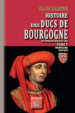 Télécharger le livre :  Histoire des Ducs de Bourgogne de la maison de Valois (Tome 5) - Philippe le Bon (1453-1467)