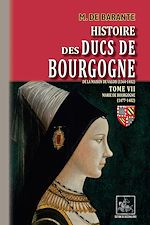 Télécharger le livre :  Histoire des Ducs de Bourgogne de la maison de Valois (Tome 7 : Marie de Bourgogne 1477-1482)