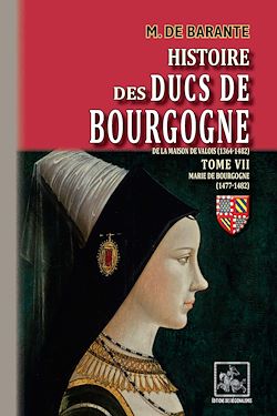 Télécharger le livre :  Histoire des Ducs de Bourgogne de la maison de Valois (Tome 7 : Marie de Bourgogne 1477-1482)