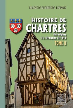 Télécharger le livre :  Histoire de Chartres (Tome 2 : du XIVe siècle à la révolution de 1848)