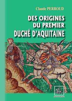 Télécharger le livre :  Des origines du premier Duché d'Aquitaine