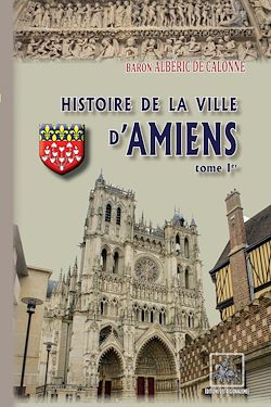 Télécharger le livre :  Histoire de la Ville d'Amiens (Tome 1)