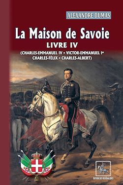 Télécharger le livre :  La Maison de Savoie (Livre 4 : Charles-Emmanuel IV ; Victor-Emmanuel Ier ; Charles-Félix ; Charles-Albert)