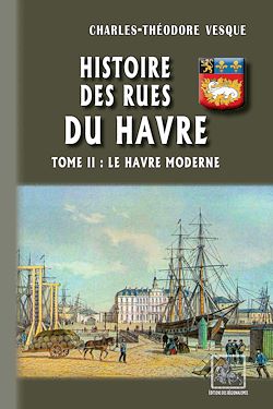 Télécharger le livre :  Histoire des Rues du Havre (Tome 2 : le Havre Moderne)