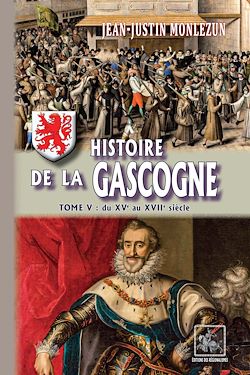 Télécharger le livre :  Histoire de la Gascogne (Tome 5 : du XVe au XVIIe siècle)