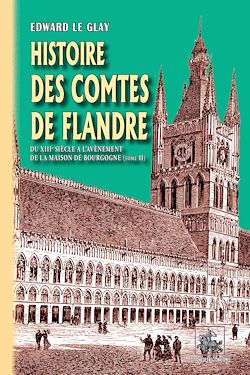 Télécharger le livre :  Histoire des Comtes de Flandre (Tome 2 : du XIIIe siècle à l'avènement de la Maison de Bourgogne)
