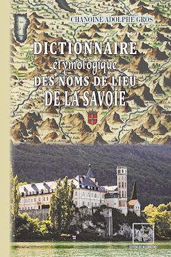 Télécharger le livre :  Dictionnaire étymologique des Noms de lieu de la Savoie