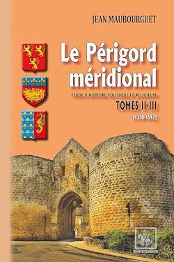 Télécharger le livre :  Le Périgord méridional (Tomes 2-3 : 1370-1547)