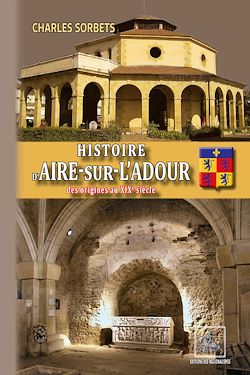 Télécharger le livre :  Histoire d'Aire-sur-l'Adour (des origines au XIXe siècle)