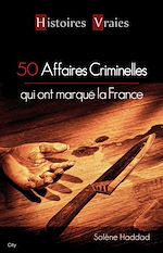 Télécharger le livre :  50 affaires criminelles qui ont marqué la France