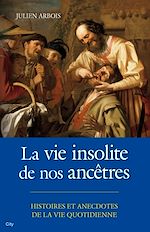 Download this eBook La vie insolite de nos ancêtres