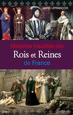 Télécharger le livre :  Histoires insolites des Rois et Reines de France