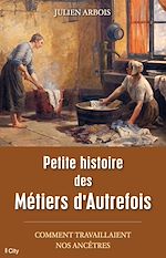 Download this eBook Petite histoire des Métiers d'Autrefois