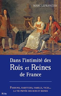 Télécharger le livre :  Dans l'intimité des Rois et Reines de France