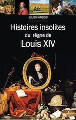 Download this eBook Histoires insolites du règne de Louis XIV